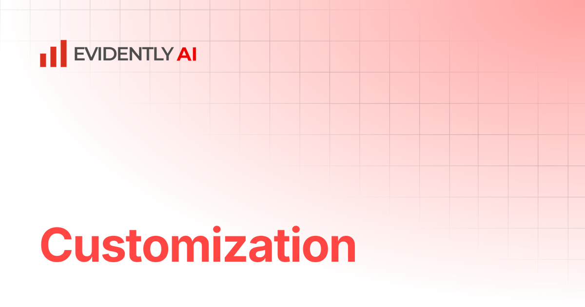 Customization | Evidently Documentation