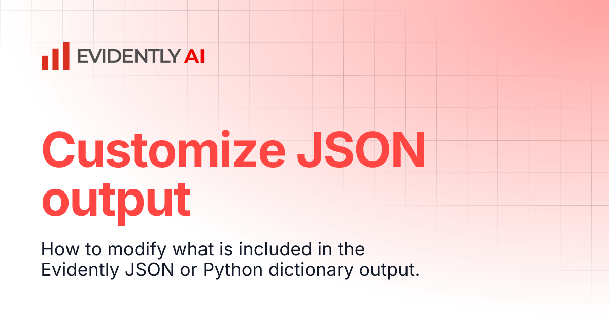 Customize JSON output | Evidently Documentation