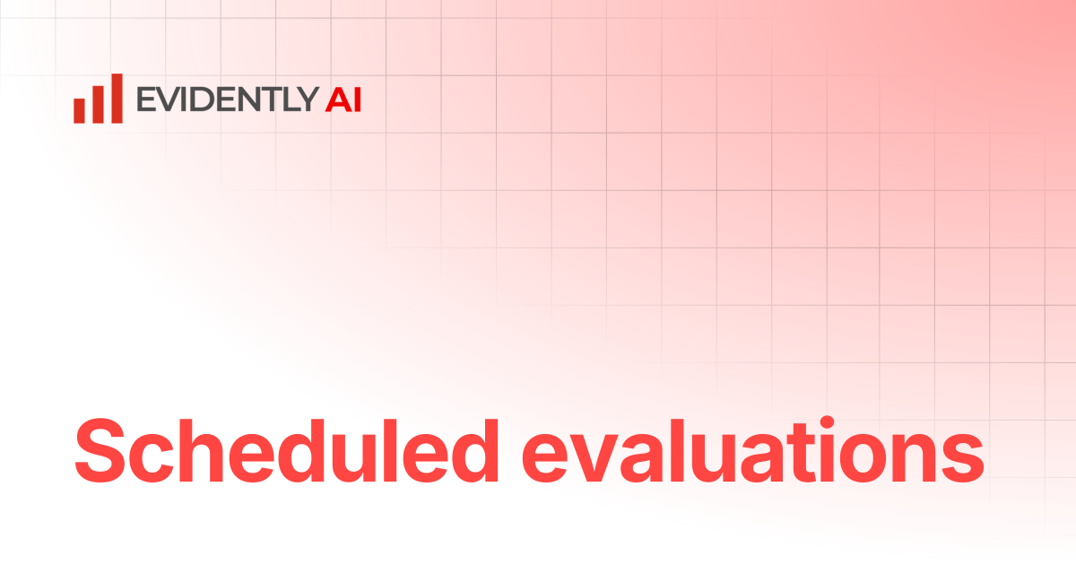 Scheduled evaluations | Evidently Documentation